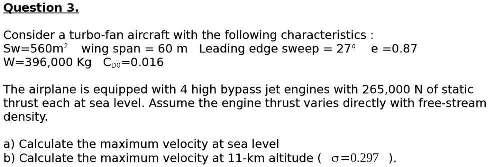 question 3 consider a turbo fan aircraft with the following characteristics sw560m2 wing span 60 m leading edge sweep 27 e087 w396000 kg cpo0016 the airplane is equipped with 4 high bypass j 12213
