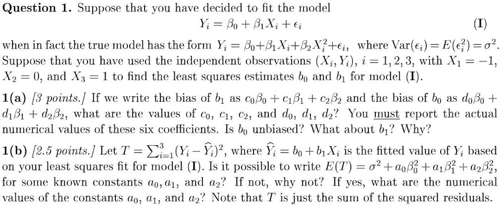 Solved Question 1 Suppose That You Have Decided To Fit The Model Yi 80 B1ki A I When In Fact The True Model Has The Form Yi Bo B1 Ki Bz1z E Where Var Ei