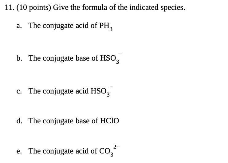 SOLVED: 11. (10 points) Give the formula of the indicated species. The