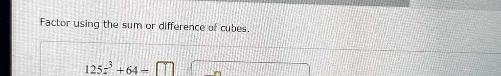 Factor using the sum or difference of cubes.
125z^3 + 64 =