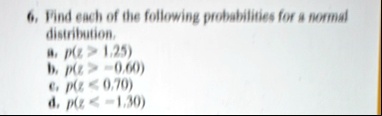 6 find each of the following probabilities for a normal distribution a pz 125 b pz 060 c pz le 070 d pz le 130 49325