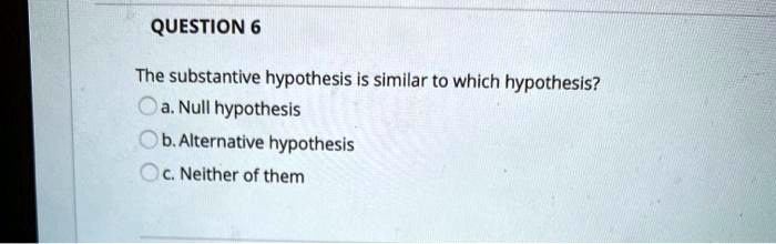 substantive hypothesis refers to