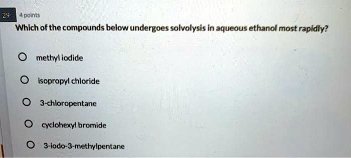 SOLVED: 4points Which of the compounds below undergoes solvolysis in ...