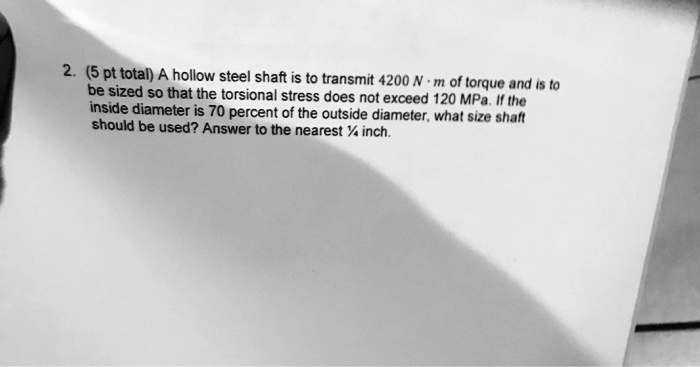 Solved A Hollow Steel Shaft Is To Transmit Nm Of Torque And Is To