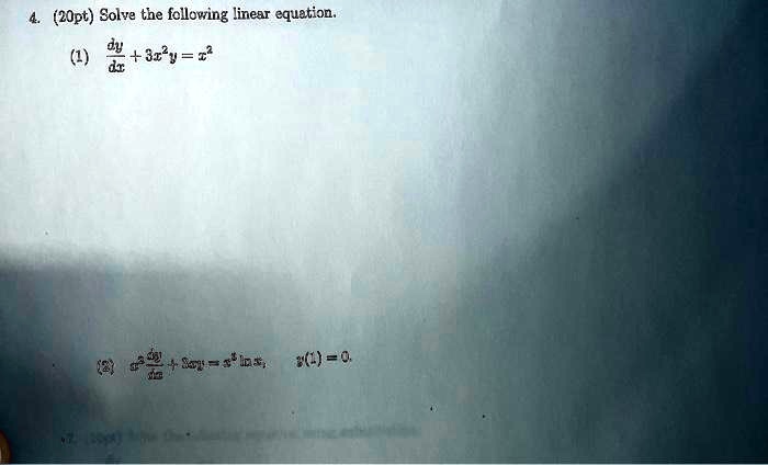 4. (20pt) Solve the following linear equation.

(1) (dy)/(dx) + 3x^2y = x^2

(2) x^2(dy)/(dx) + 5xy = x^2 ln x,    y(1) = 0.