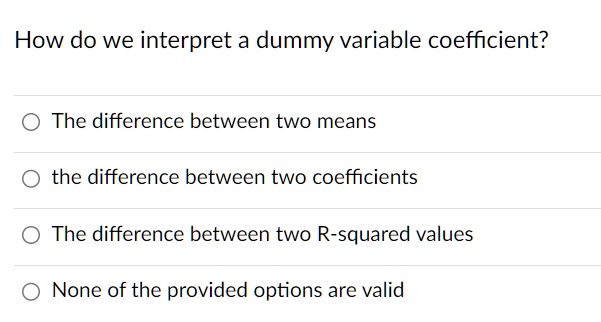 SOLVED: How do we interpret a dummy variable coefficient? The ...