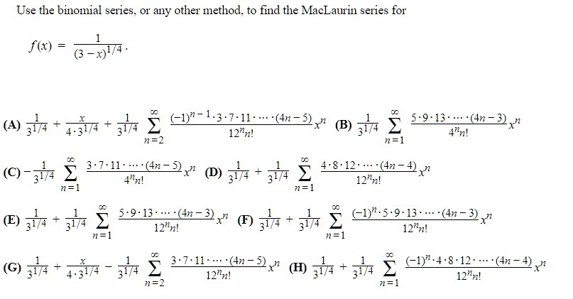 Solved Use The Binomial Series O1 Any Other Method To Find The Maclaurin Series For A 37 3 1y 44 N Jx B 5 9 43 4n 2x 4 3t7 12 N J 2 N 2 4 N C 3t7