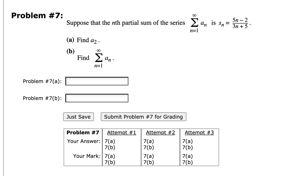 Solved Problem 7 Suppose That The Nth Partial Sum Of The Series N Is Sn 5n 2 3n 5 N A Find 42 B Find An N L Problem 7 A Problem 7 B Just Save