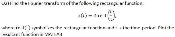 SOLVED: Find the Fourier transform of the following rectangular ...