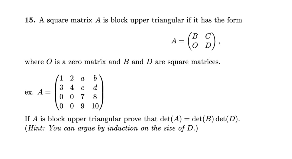 SOLVED: 15. A square matrix A is block upper triangular if it has the ...
