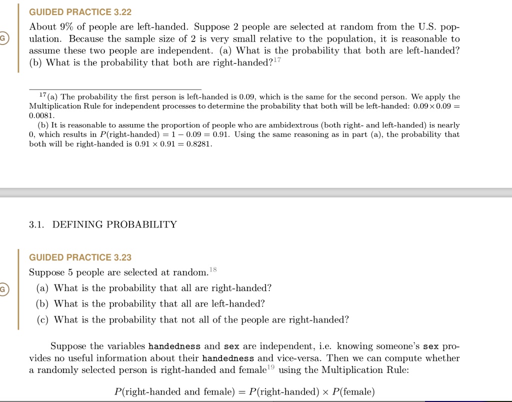 SOLVED: GUIDED PRACTICE 3.22 About 9% of people are left-handed. Suppose 2  people are selected at random from the U.S. population. Because the sample  size of 2 is very small relative to