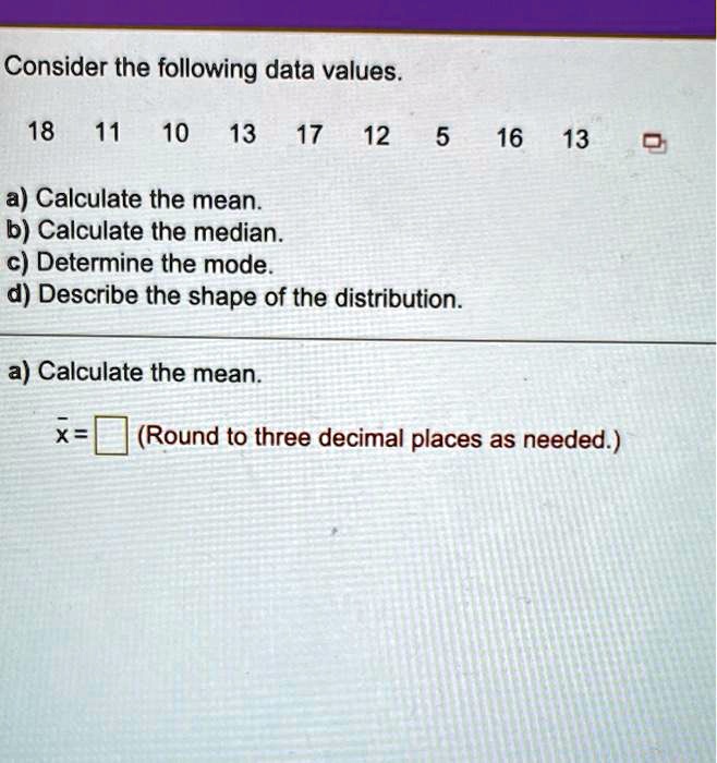 SOLVED: Consider the following data values. 18 11 10 13 17 12 5 16 13 a ...