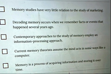 memory studies have very little relation to the study of marketing decoding memory occurs when we remember facts or events that happened several years ago contemporary approaches to the stud 04214