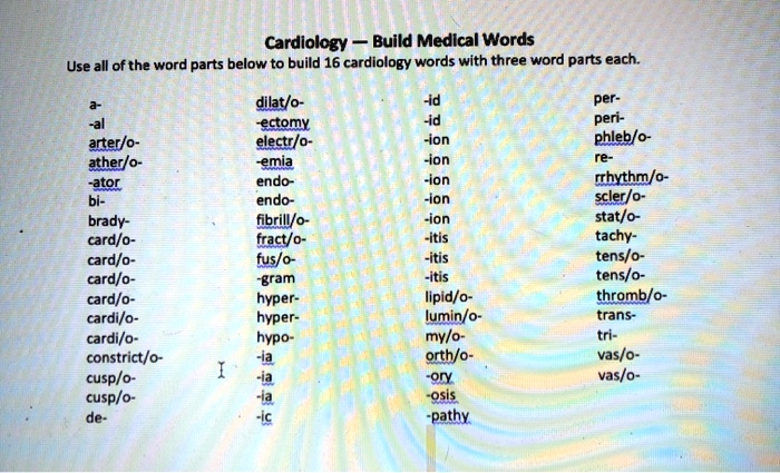 SOLVED: Cardiology - Building Medical Words Use all of the word parts ...