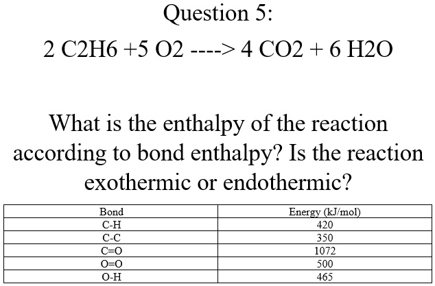 SOLVED: Question 5: 2 C6H6 + 5 O2 -> 4 CO2 + 6 H2O What Is The Enthalpy ...