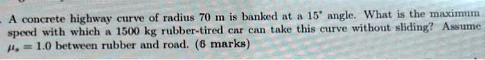 SOLVED: A concrete highway curve of radius 70 m is banked at a 15 ...