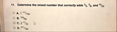 11 determine the mixed number that correctly adds 35 58 and 1532 a 1 frac111160 b frac15480 c 2 frac1732 d frac271160 32131