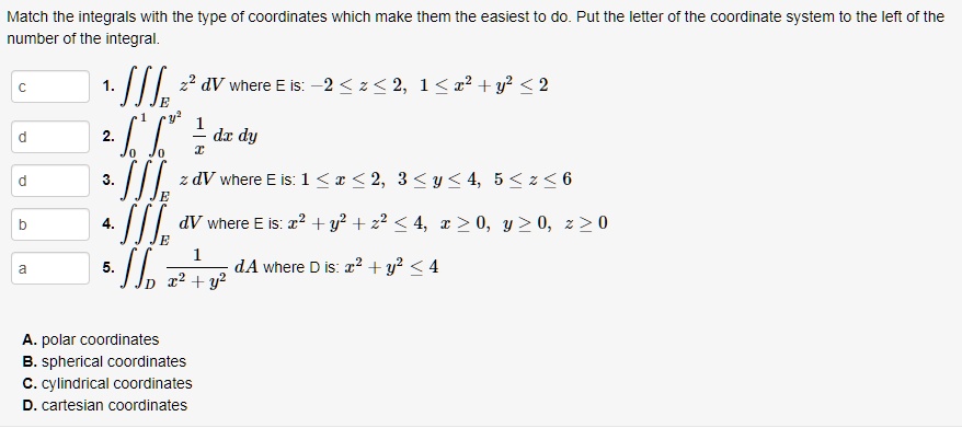 SOLVED: Match The Integrals With The Type Of Coordinates Which Make ...