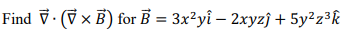 Find ? ? (?  × B?) for B? = 3x²yî - 2xyz? + 5y²z³k?