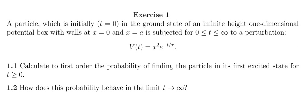 Exercise 1 A particle, which is initially (t = 0) in the ground state ...