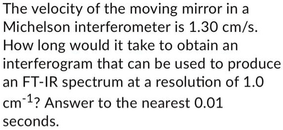 The velocity of the moving mirror in a michelson...