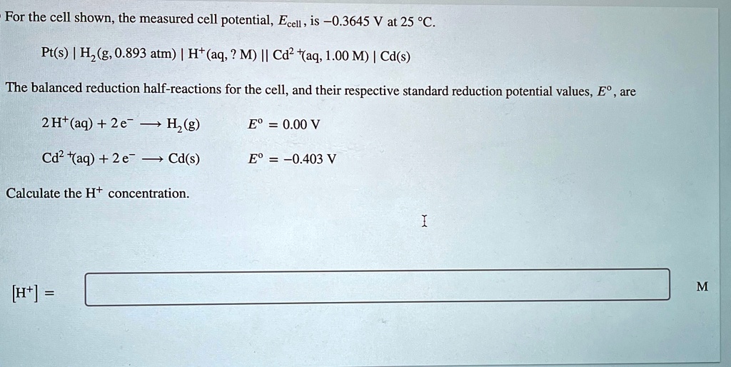 for the cell shown the measured cell potential ecell is 03645 v at 25 c pts h2g 0893 atm haq m cd2 aq 100 m cds the balanced reduction half reactions for the cell and their respective stand 07492