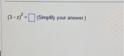 ( (3-z)^2=square ) (Simplify your answer.)