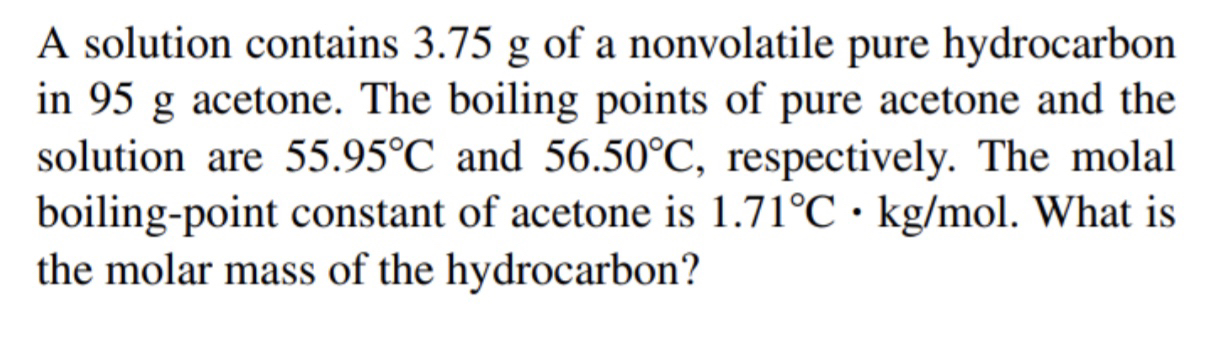 SOLVED: A solution contains 3.75 g of a nonvolatile pure hydrocarbon in ...