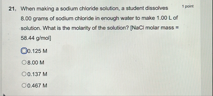 SOLVED: 21. When making a sodium chloride solution, a student dissolves ...