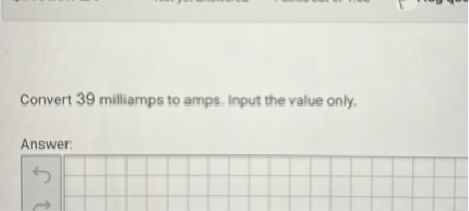 SOLVED: Convert 39 Milliamps To Amps. Input The Value Only. Answer: