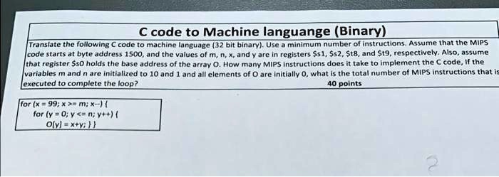 C code to Machine languange (Binary) Translate the following...
