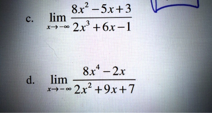 Solved 8x 2 5x 3 Lim X 0 2x 3 6x 1 C 8x 5 2x D Lim X7 0 2x2 9x 7