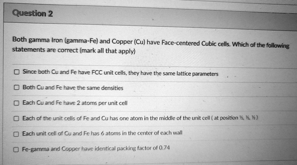 SOLVED Question 2 Both gamma Iron (gammaFe) and Copper (Cu) have Face