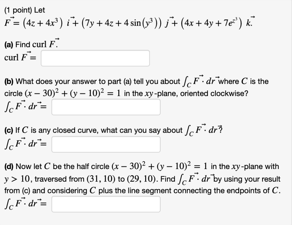 Solved 1 Point Let F 4z 4x3 I Ty 4z 4sin Y J 4x 4y Tez K A Find Curl F Curl F
