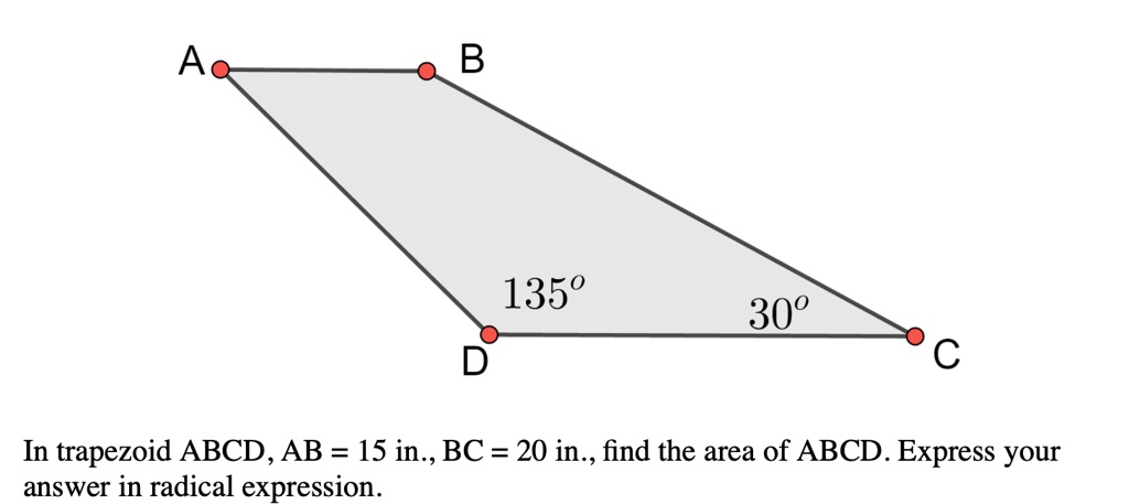 A
B
135°
30°
C
In trapezoid ABCD, AB = 15 in., BC = 20 in., find the area of ABCD. Express your
answer in radical expression.