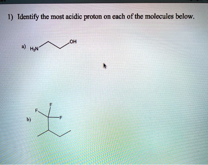 Solved 1 Identify The Most Acidic Proton On Each Of The Molecules