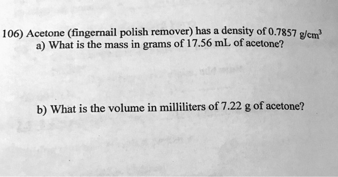 VIDEO solution: 106) Acetone (fingernail polish remover) has a density ...