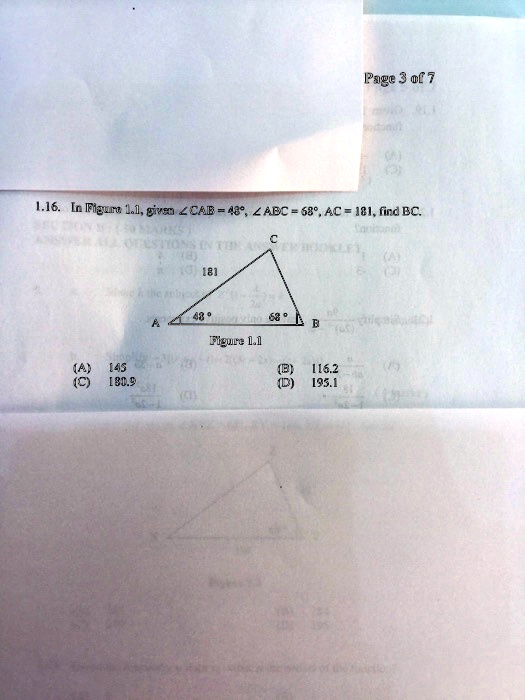 1.16. In Figure 1.1, given ?CAB = 48°, ?ABC = 68°, AC = 181, find BC.
C
181
A 48° 68° B
Figure 1.1
(A) 145
(B) 116.2
(C) 180.9
(D) 195.1