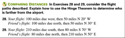 comparing distances in exercises 28 and 29 consider the flight paths described explain how to use the hinge theorem to determine who is farther from the airport 28 your flight 100 miles due  71916