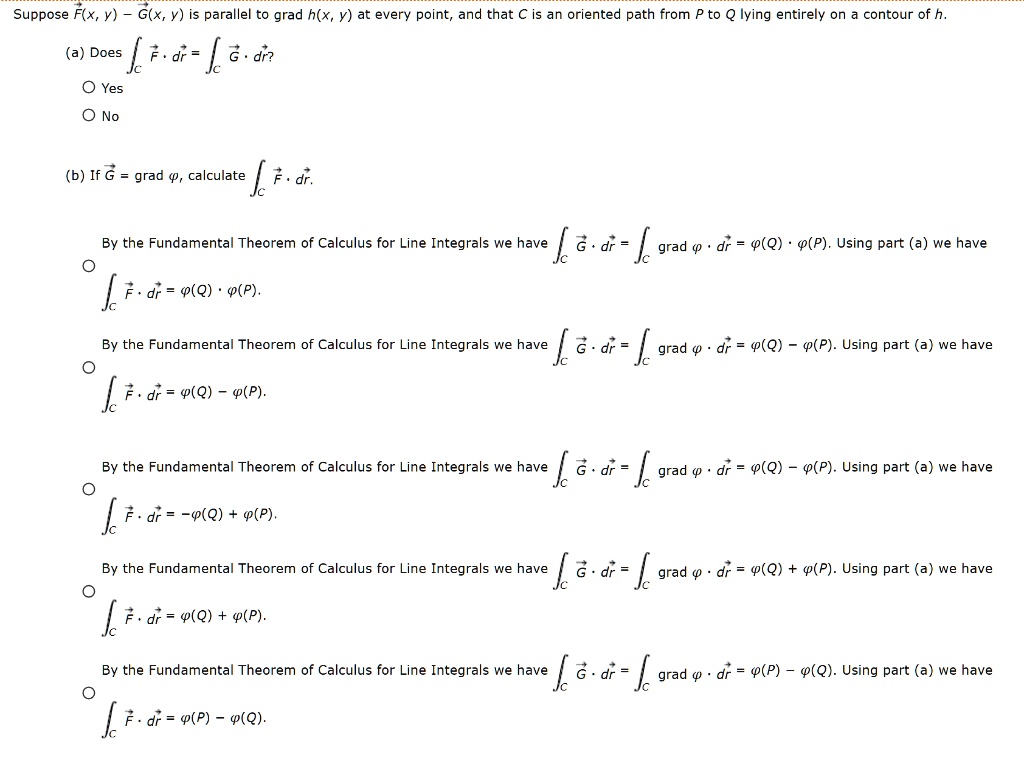 Solved Suppose F X V G X Y Is Parallel To Grad H X Y At Every Point And That C Is An Oriented Path From A Does J Dr J An Yes No