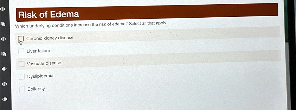 SOLVED: Risk of Edema Which underlying conditions increase the risk of ...