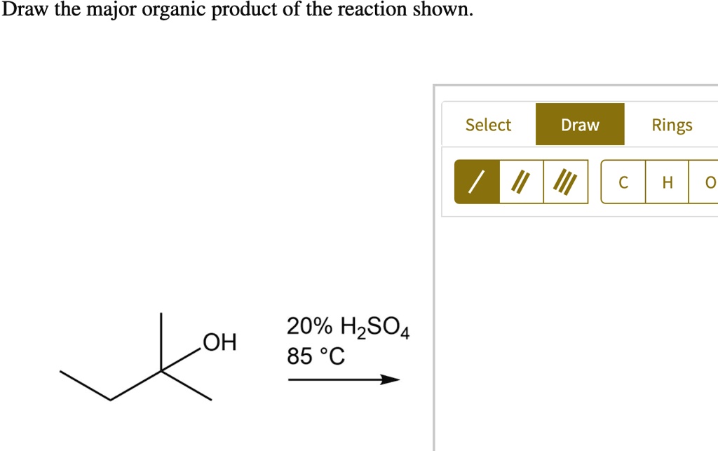 Solved Draw The Major Organic Product Of The Reaction Shown Select Draw H 0 20 H2so4 85 € Oh