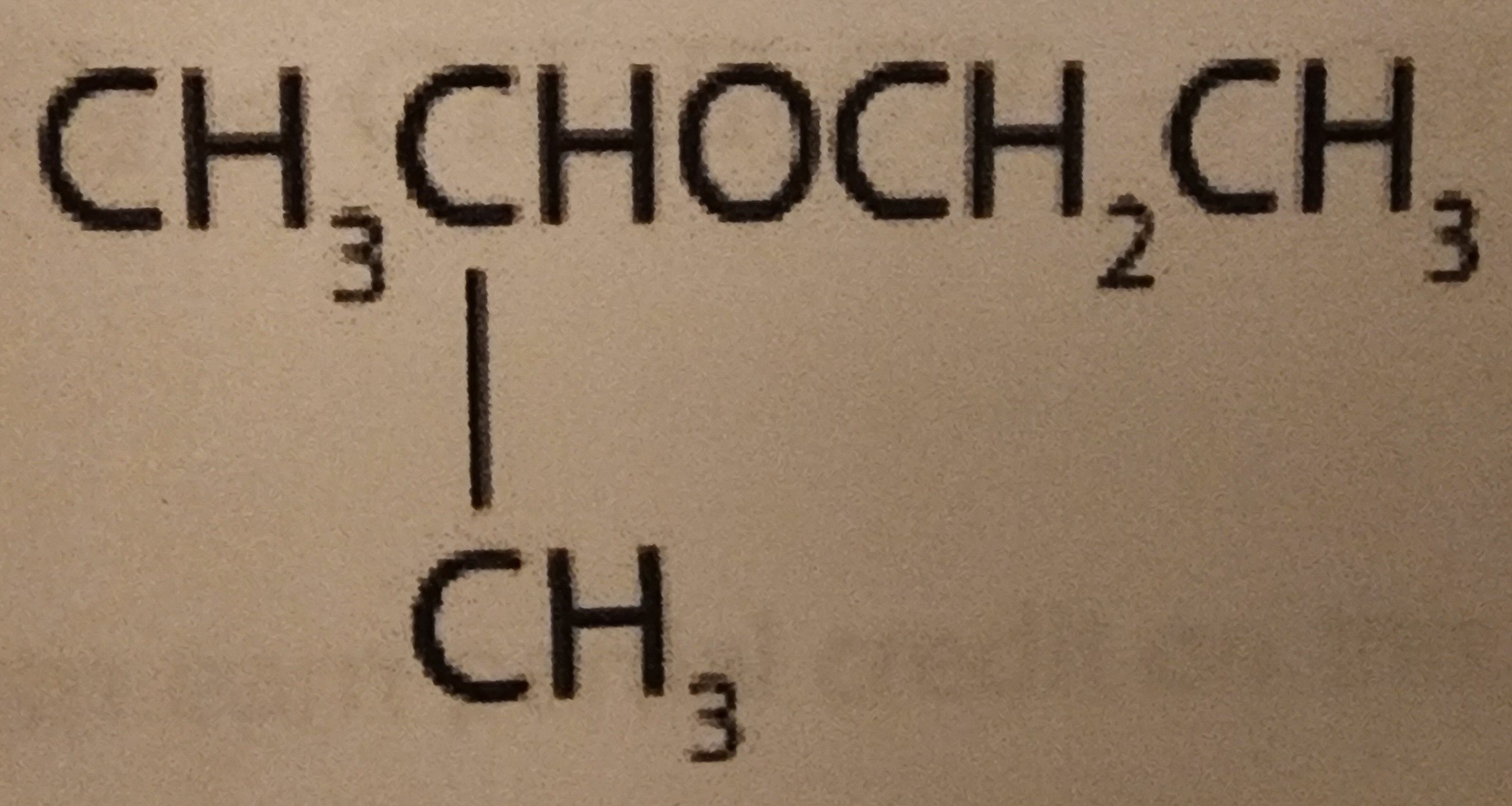 CH3CHOCH2CH3
|
CH3