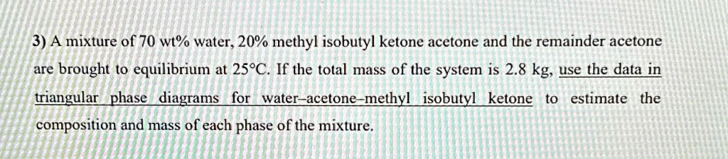 SOLVED: A mixture of 70 wt% water, 20% methyl isobutyl ketone, and the ...