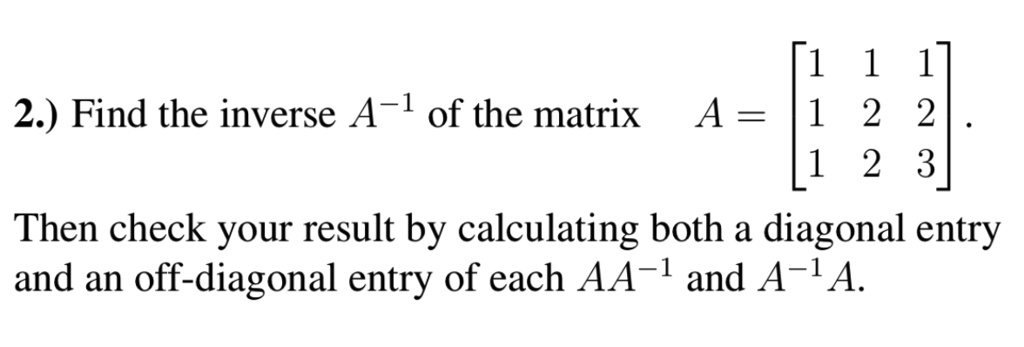 Solved 2 Find The Inverse A 1 Of The Matrix A 2 2 1 2 3 Then Check Your Result By