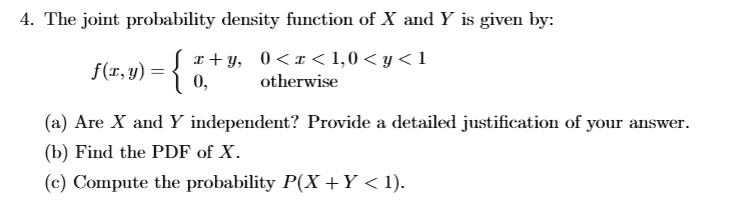 SOLVED: 4. The joint probability density function of X and Y is given ...