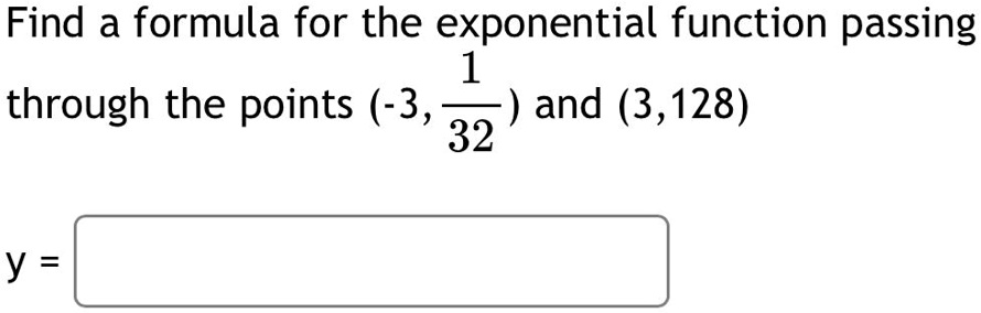 SOLVED:Find a formula for the exponential function passing 1 through ...