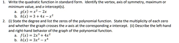 write the quadratic function in standard form identify the vertex axis of symmetry maximum or minimum value and x intercepts r2 hx 3 4x x2 i state the degree and list the zeros of the polyn 02397