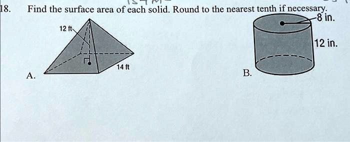 18. Find the surface area of each solid. Round to the nearest tenth if necessary.
-8 in.
A.
12 ft
14 ft
B.
12 in.