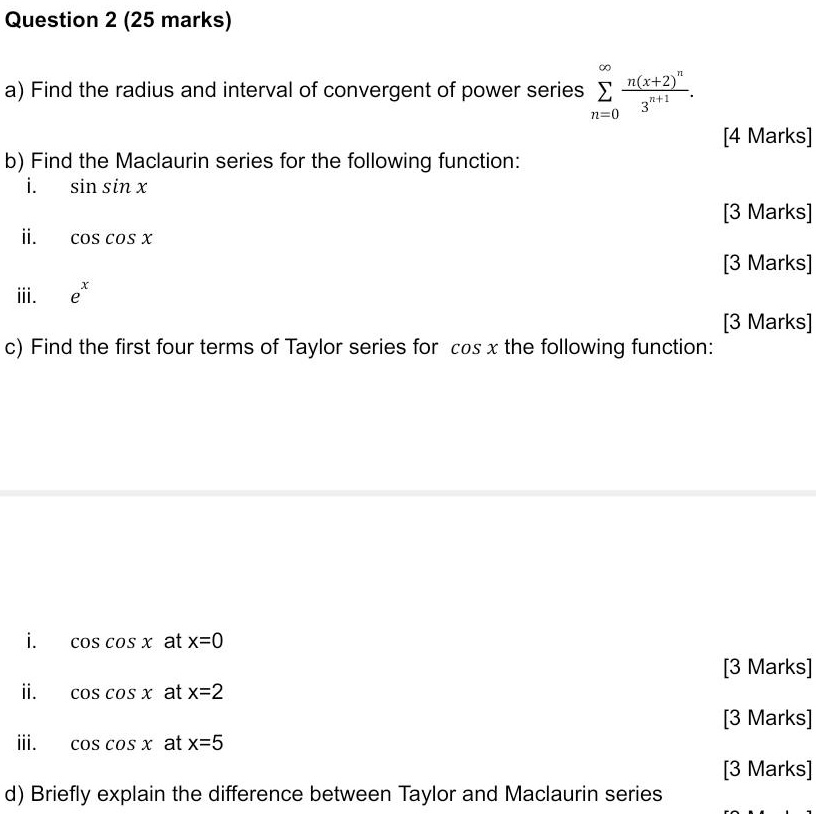 Solved Question 2 25 Marks X 2 Find The Radius And Interval Of Convergent Of Power Series 2 N 0 4 Marks B Find The Maclaurin Series For The Following Function Sin Sin X 3